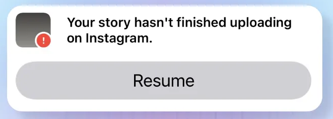 A white rounded rectangle with the words "Your story hasn't finished uploading" and the option to Resume.